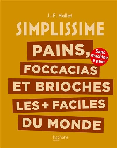 Simplissime : pains, focaccias et brioches les plus + faciles du monde : sans machine à pain