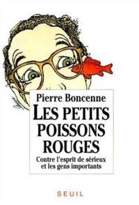 Les Petits poissons rouges : contre l'esprit de sérieux et les gens importants