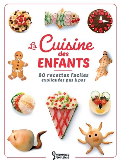 La cuisine des enfants : 80 recettes faciles expliquées pas à pas