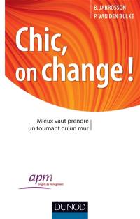 Chic, on change ! : mieux vaut prendre un tournant qu'un mur