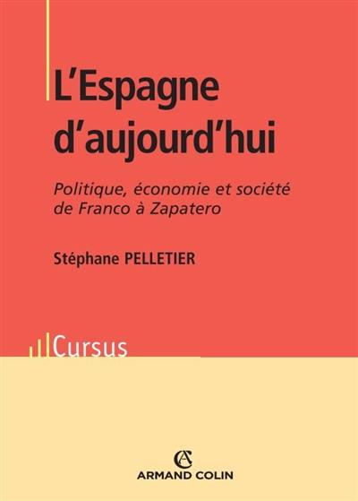 L'Espagne d'aujourd'hui : politique, économie et société de Franco à Zapatero