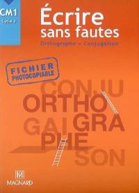 Ecrire sans fautes, orthographe, conjugaison, CM1 cycle 3