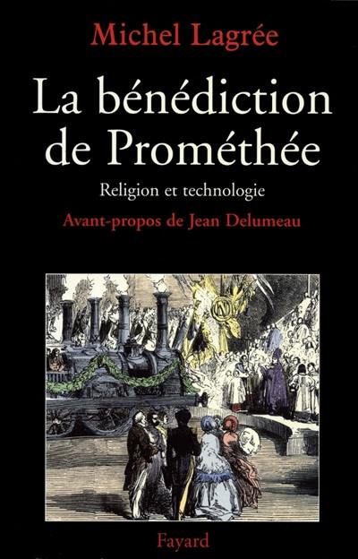 La bénédiction de Prométhée : religion et technologies, XIXe-XXe siècles