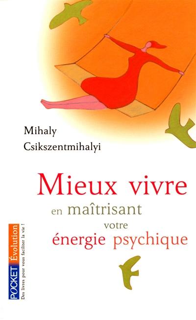 Mieux vivre en maîtrisant votre énergie psychique