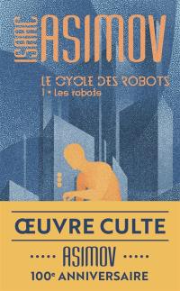 Le cycle des robots. Vol. 1. Les robots