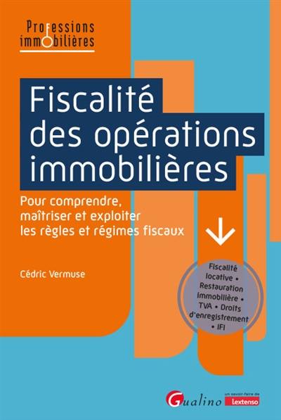 Fiscalité des opérations immobilières : pour comprendre, maîtriser et exploiter les règles et régimes fiscaux