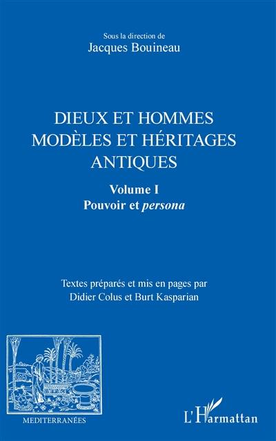 Dieux et hommes : modèles et héritages antiques. Vol. 1. Pouvoir et persona