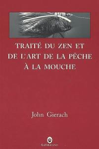 Traité du zen et de l'art de la pêche à la mouche : récits