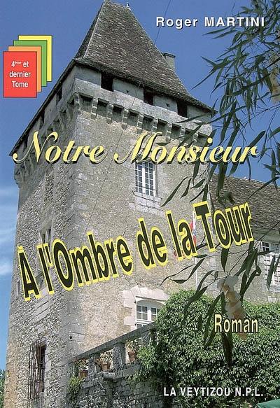 Notre monsieur. Vol. 4. A l'ombre de la tour