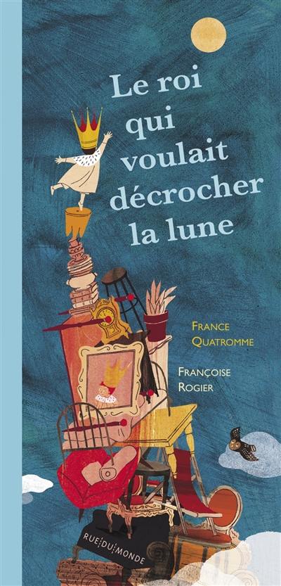 Le roi qui voulait décrocher la lune