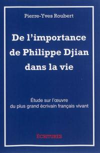 De l'importance de Philippe Djian dans la vie : étude sur l'oeuvre du plus grand écrivain français vivant