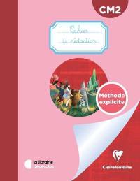 Cahier de rédaction CM2 : méthode explicite