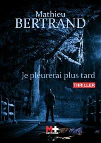 Je pleurerai plus tard : thriller