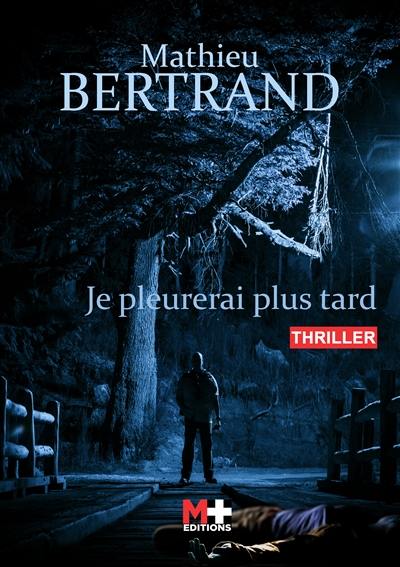 Je pleurerai plus tard : thriller