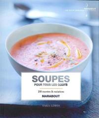 Soupes pour tous les goûts : 200 recettes & variations