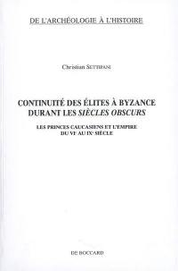 Continuité des élites à Byzance durant les siècles obscurs : les princes caucasiens et l'Empire du VIe au IXe siècle