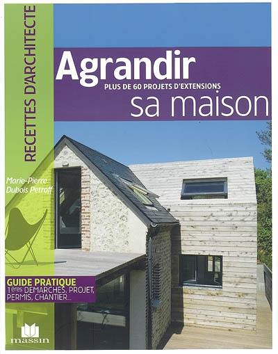 Agrandir sa maison : plus de 60 projets d'extensions