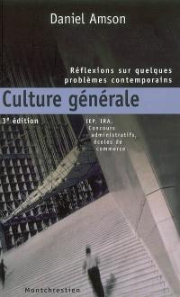 Culture générale : réflexions sur quelques problèmes contemporains : IEP, IRA, concours administratifs, écoles de commerce