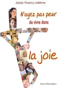 N'ayez pas peur... de vivre dans la joie !