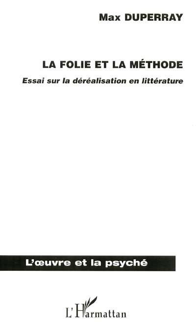 La folie et la méthode : essai sur la déréalisation en littérature