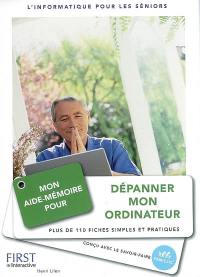 Mon aide-mémoire pour dépanner mon ordinateur : plus de 110 fiches simples et pratiques : l'informatique pour les séniors