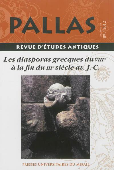 Pallas, n° 89. Les diasporas grecques du VIIIe à la fin du IIIe siècle av. J.-C. : actes du colloque de la SOPHAU, Charles-de-Gaulle-Lille 3, 11-12 mai 2012