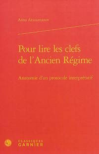 Pour lire les clefs de l'Ancien Régime : anatomie d'un protocole interprétatif