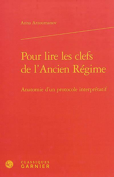 Pour lire les clefs de l'Ancien Régime : anatomie d'un protocole interprétatif