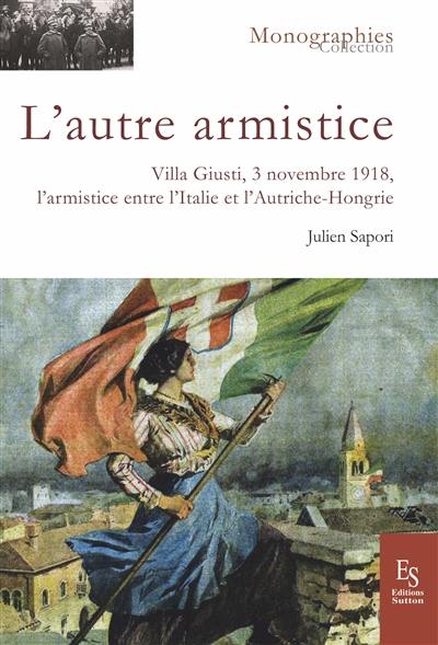 L'autre armistice : Villa Giusti, 3 novembre 1918, l'armistice sur le front italien