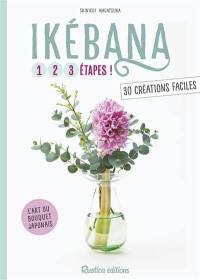 Ikébana : 1, 2, 3 étapes ! : 30 créations faciles