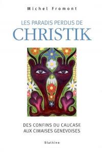 Les paradis perdus de Christik : des confins du Caucase aux cimaises genevoises