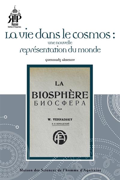 Le paradigme de Vladimir Vernadsky : la vie dans le cosmos : une nouvelle représentation du monde