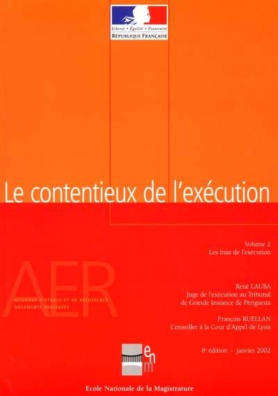 Le contentieux de l'exécution. Vol. 2. Les frais de l'exécution : régularité des actes d'huissier, utilité des actes d'huissier, coût des actes d'huissier, contestation des actes d'huissier, statut de l'huissier, recouvrement amiable des créances