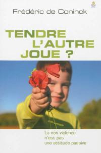 Tendre l'autre joue ? : la non-violence n'est pas une attitude passive