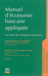 Manuel d'économie bancaire appliquée : au coeur des entreprises bancaires