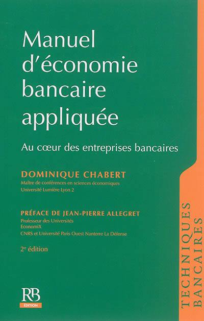 Manuel d'économie bancaire appliquée : au coeur des entreprises bancaires