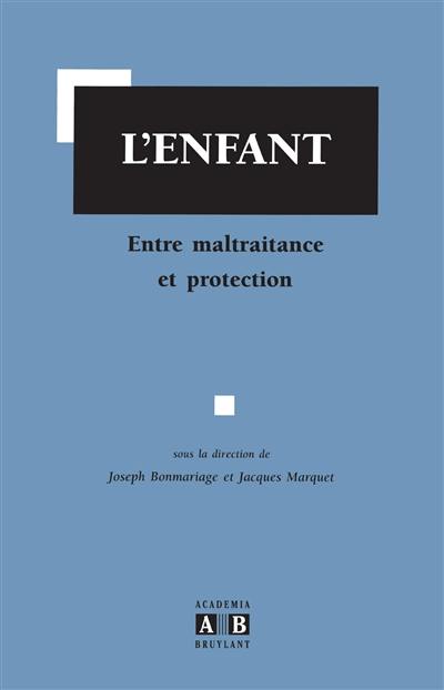 L'enfant, entre maltraitance et protection