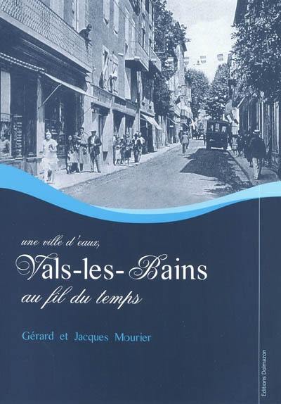 Une ville d'eaux, Vals-des-Bains au fil du temps