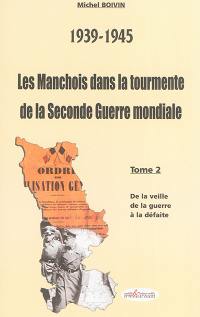 Les Manchois dans la tourmente de la Seconde Guerre mondiale : 1939-1945. Vol. 2. De la veille de la guerre à la défaite