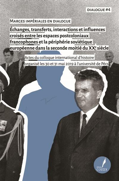 Marges impériales en dialogue : échanges, transferts, interactions et influences croisés entre les espaces postcoloniaux francophones et la périphérie soviétique européenne dans la seconde moitié du XXe siècle