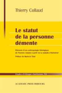 Le statut de la personne démente : éléments d'une anthropologie théologique de l'homme malade à partir de la maladie d'Alzheimer