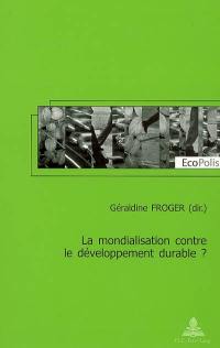 La mondialisation contre le développement durable ?