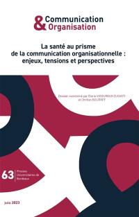 Communication & organisation, n° 63. La santé au prisme de la communication organisationnelle : enjeux, tensions et perspectives