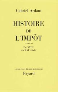 Histoire de l'impôt. Vol. 2. Du XVIIIe au XXIe siècle