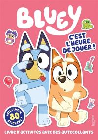 Bluey : C'est l'heure de jouer - activités et stickers : Activités et autocollants