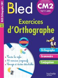 Le Bled : exercices d'orthographe CM2, 10-11 ans : nouveau programme, réforme du primaire