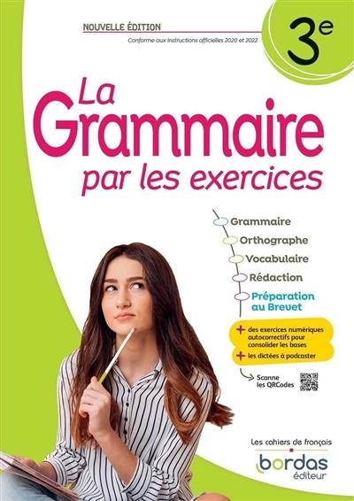 La grammaire par les exercices 3e : conforme aux instructions officielles 2020 et 2021