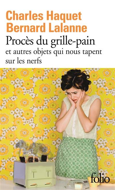 Procès du grille-pain et autres objets qui nous tapent sur les nerfs