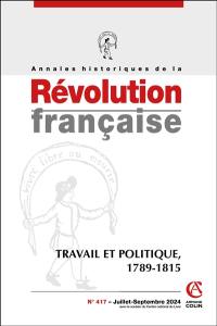 Annales historiques de la Révolution française, n° 417. Travail et politique, 1789-1815