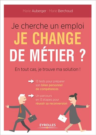 Je cherche un emploi, je change de métier ? : en tout cas, je trouve ma solution !